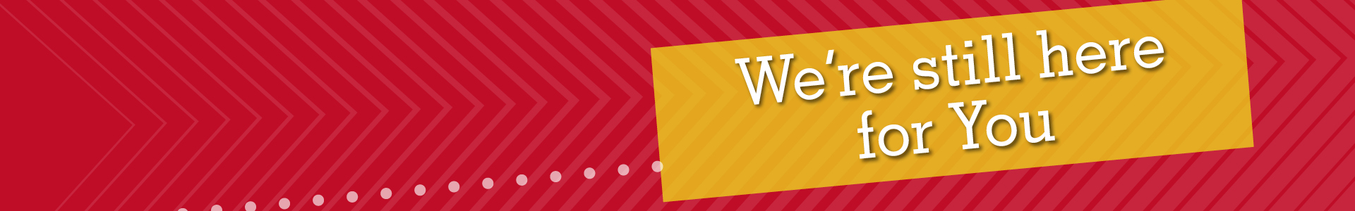 We're still here for You